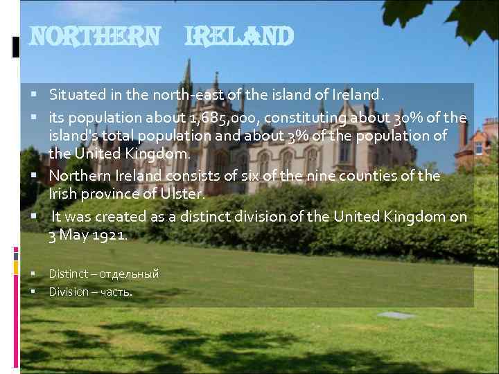 northern Ireland Situated in the north-east of the island of Ireland. its population about