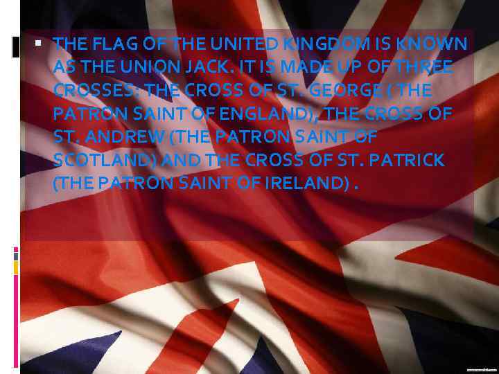  THE FLAG OF THE UNITED KINGDOM IS KNOWN AS THE UNION JACK. IT