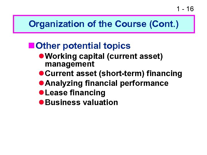 1 - 16 Organization of the Course (Cont. ) n Other potential topics l
