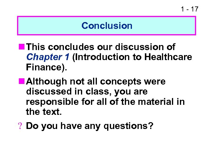 1 - 17 Conclusion n This concludes our discussion of Chapter 1 (Introduction to