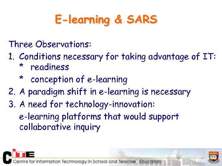 E-learning & SARS Three Observations: 1. Conditions necessary for taking advantage of IT: *