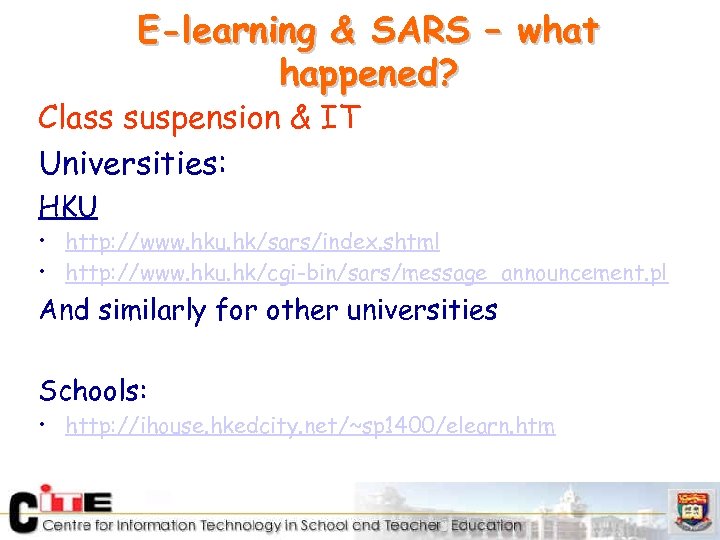 E-learning & SARS – what happened? Class suspension & IT Universities: HKU • http: