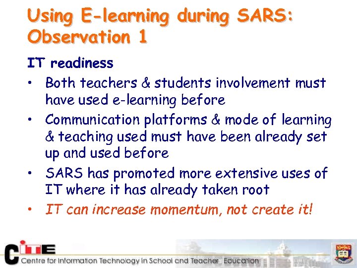 Using E-learning during SARS: Observation 1 IT readiness • Both teachers & students involvement