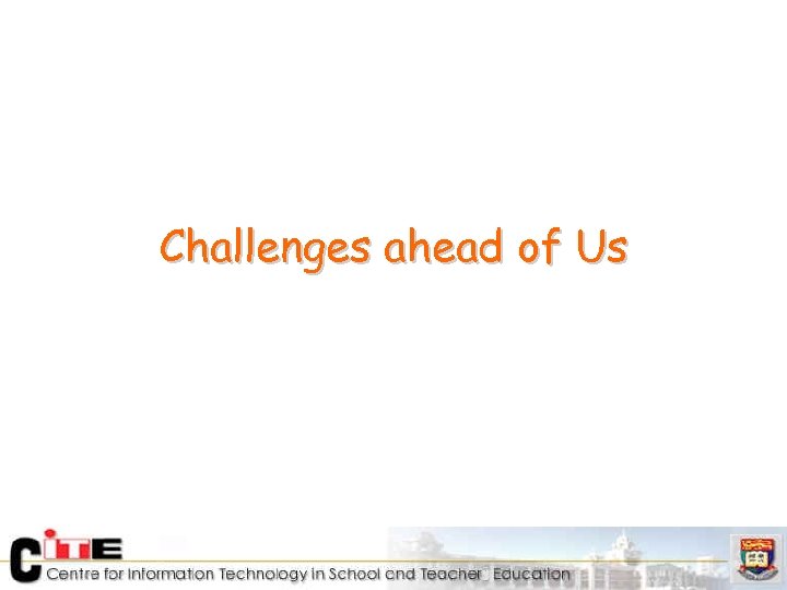 Challenges ahead of Us 