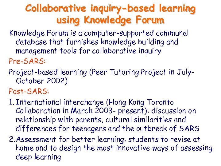 Collaborative inquiry-based learning using Knowledge Forum is a computer-supported communal database that furnishes knowledge