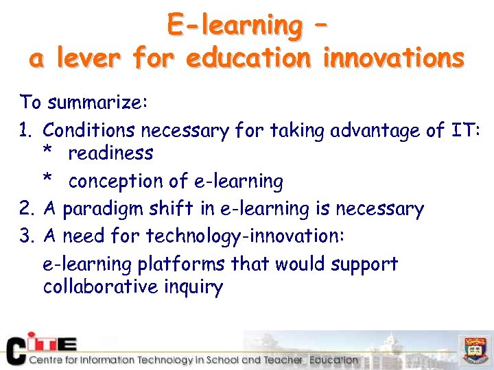 E-learning – a lever for education innovations To summarize: 1. Conditions necessary for taking