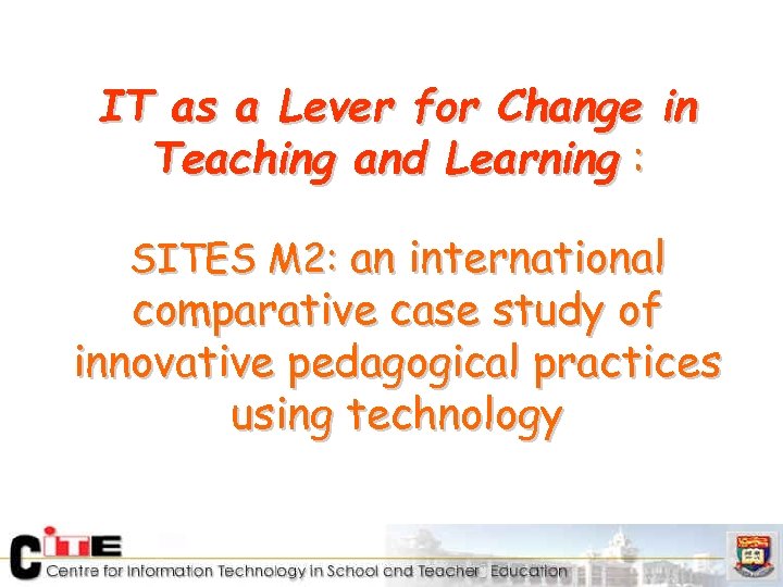 IT as a Lever for Change in Teaching and Learning : SITES M 2: