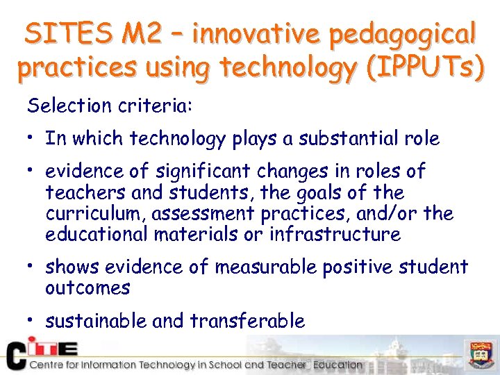 SITES M 2 – innovative pedagogical practices using technology (IPPUTs) Selection criteria: • In