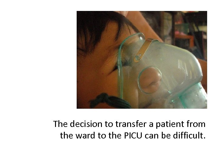 The decision to transfer a patient from the ward to the PICU can be