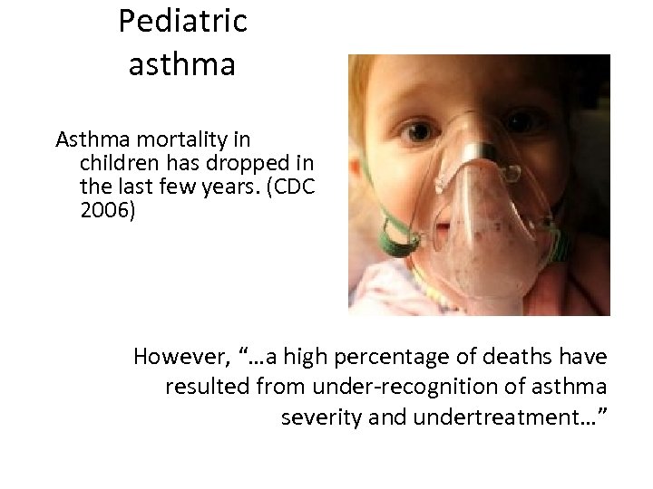 Pediatric asthma Asthma mortality in children has dropped in the last few years. (CDC