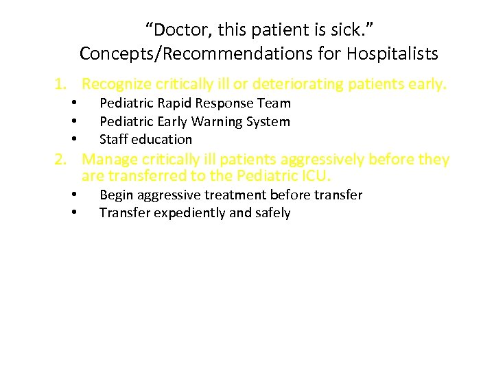 “Doctor, this patient is sick. ” Concepts/Recommendations for Hospitalists 1. Recognize critically ill or