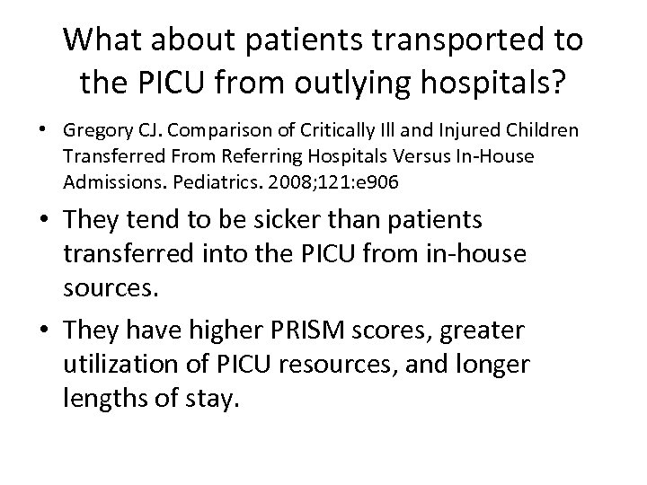 What about patients transported to the PICU from outlying hospitals? • Gregory CJ. Comparison