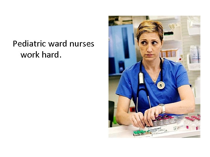 Pediatric ward nurses work hard. 