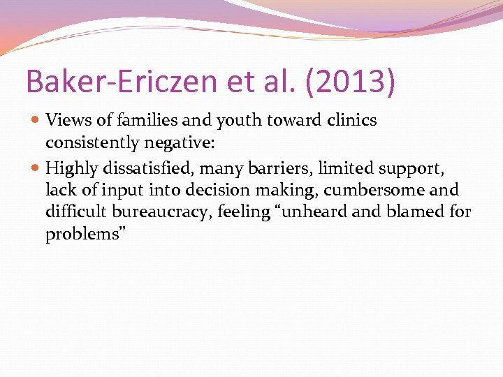 Baker-Ericzen et al. (2013) Views of families and youth toward clinics consistently negative: Highly