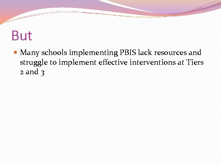 But Many schools implementing PBIS lack resources and struggle to implement effective interventions at
