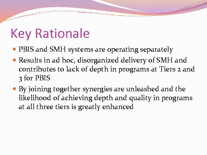 Key Rationale PBIS and SMH systems are operating separately Results in ad hoc, disorganized