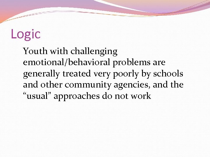 Logic Youth with challenging emotional/behavioral problems are generally treated very poorly by schools and