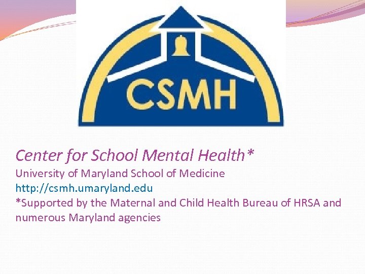 Center for School Mental Health* University of Maryland School of Medicine http: //csmh. umaryland.