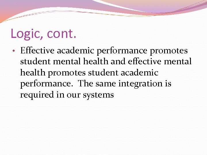 Logic, cont. • Effective academic performance promotes student mental health and effective mental health