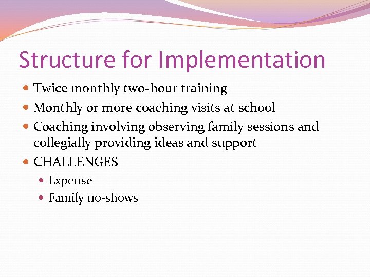 Structure for Implementation Twice monthly two-hour training Monthly or more coaching visits at school