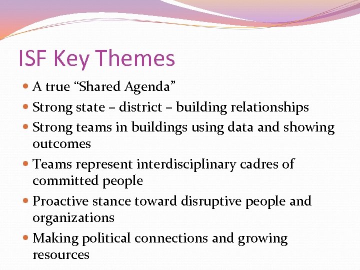 ISF Key Themes A true “Shared Agenda” Strong state – district – building relationships