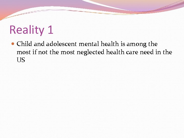 Reality 1 Child and adolescent mental health is among the most if not the