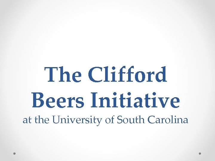 The Clifford Beers Initiative at the University of South Carolina 