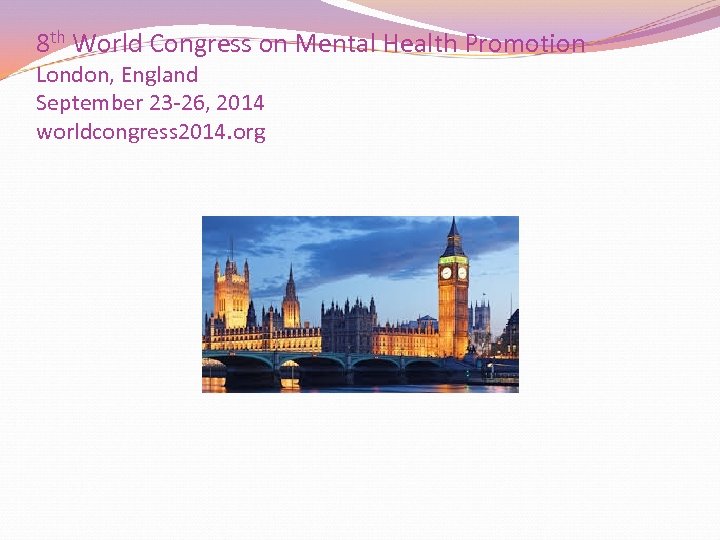 8 th World Congress on Mental Health Promotion London, England September 23 -26, 2014