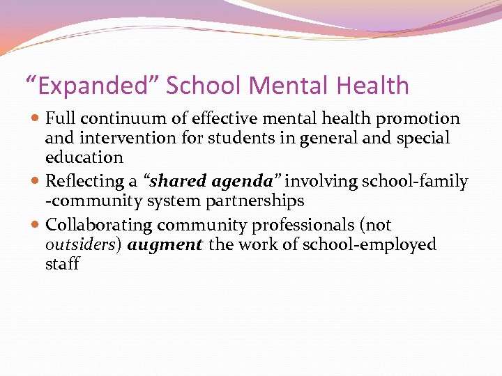 “Expanded” School Mental Health Full continuum of effective mental health promotion and intervention for
