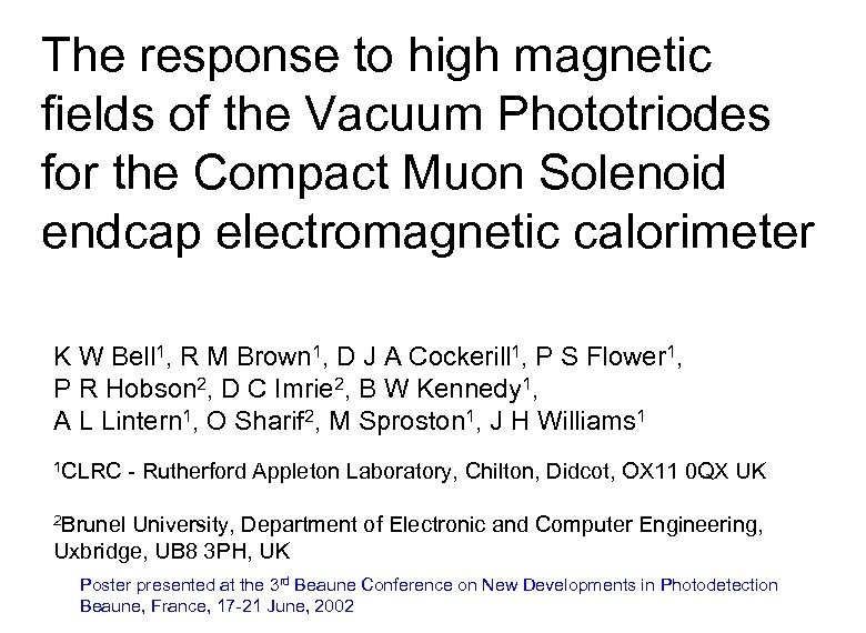 The response to high magnetic fields of the Vacuum Phototriodes for the Compact Muon