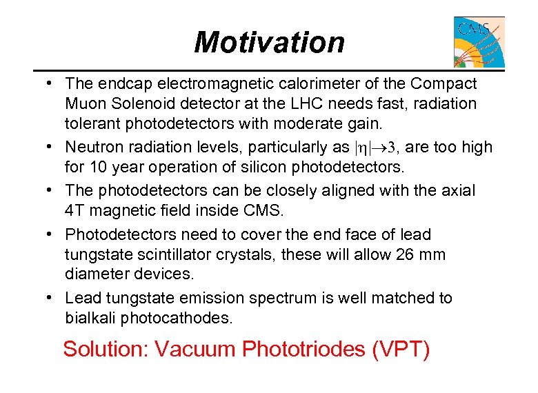 Motivation • The endcap electromagnetic calorimeter of the Compact Muon Solenoid detector at the