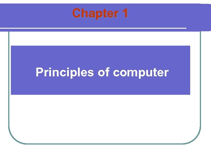 Chapter 1 Principles of computer 
