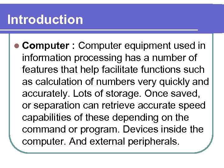 Introduction l Computer : Computer equipment used in information processing has a number of
