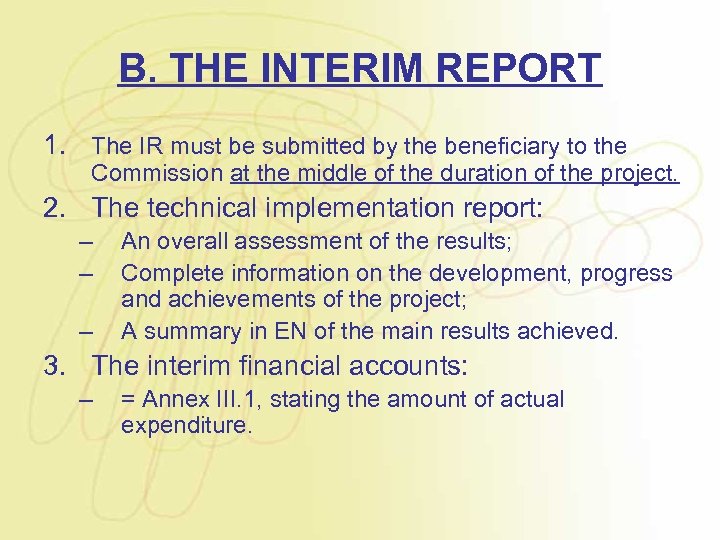 B. THE INTERIM REPORT 1. The IR must be submitted by the beneficiary to