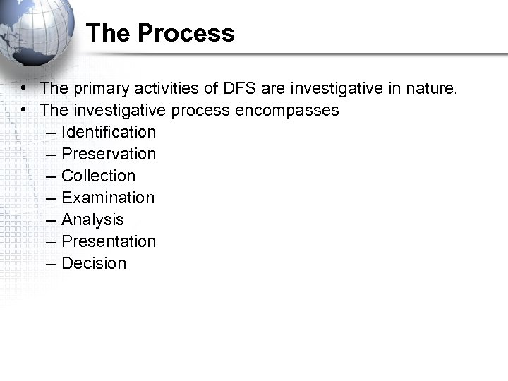 The Process • The primary activities of DFS are investigative in nature. • The