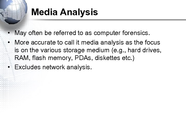 Media Analysis • May often be referred to as computer forensics. • More accurate