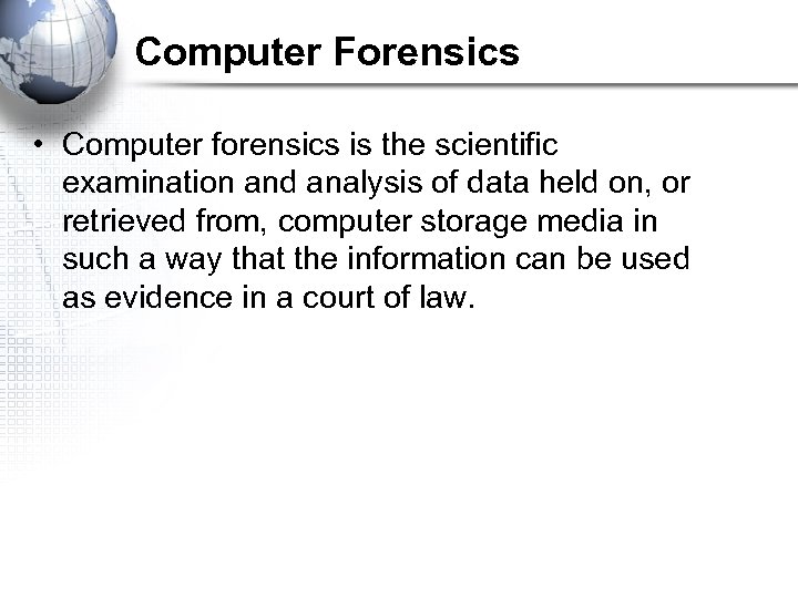 Computer Forensics • Computer forensics is the scientific examination and analysis of data held