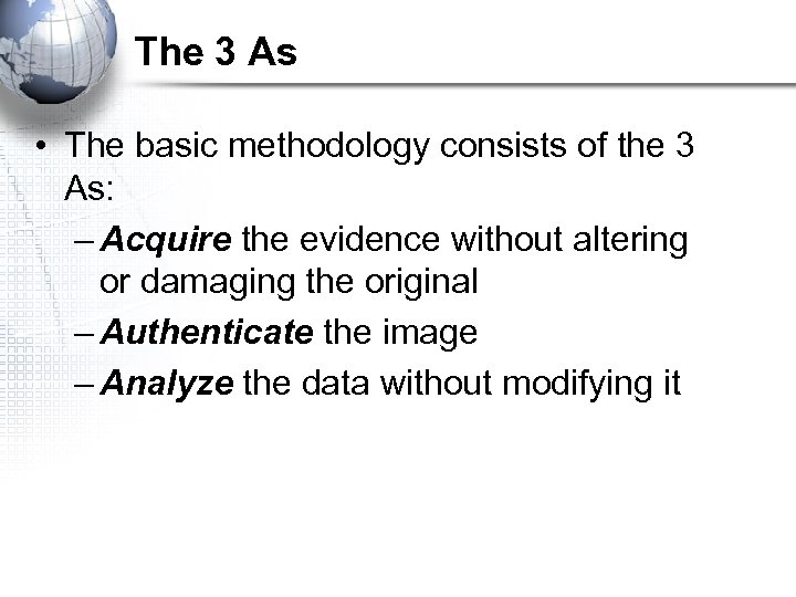 The 3 As • The basic methodology consists of the 3 As: – Acquire