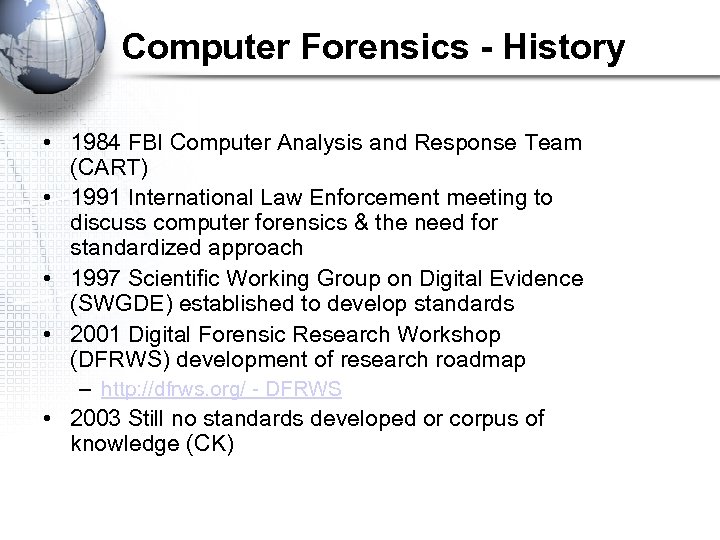 Computer Forensics - History • 1984 FBI Computer Analysis and Response Team (CART) •