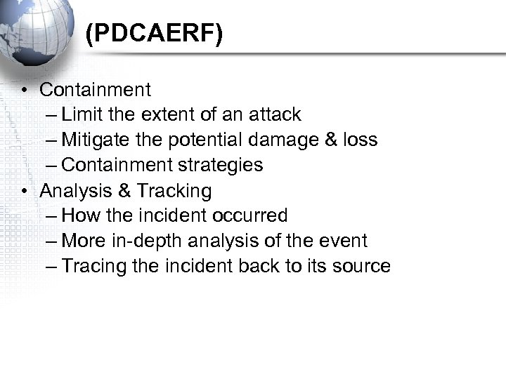 (PDCAERF) • Containment – Limit the extent of an attack – Mitigate the potential