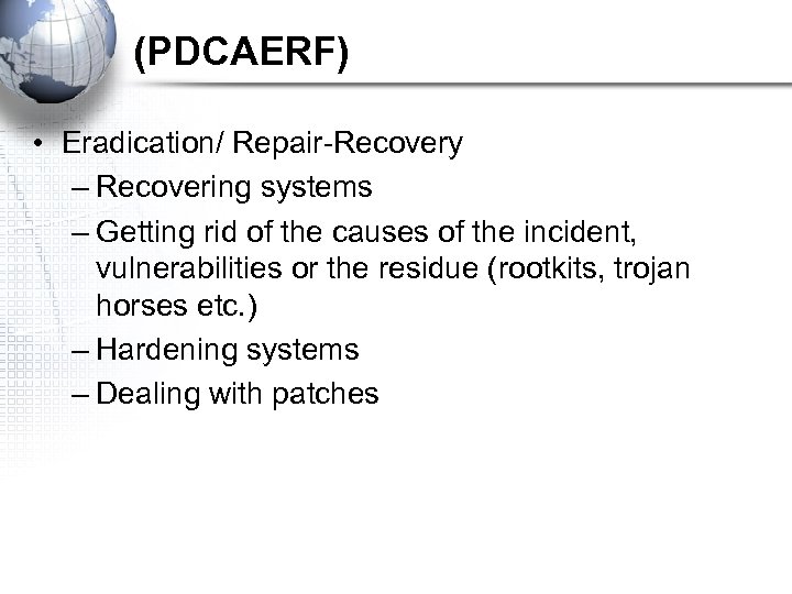 (PDCAERF) • Eradication/ Repair-Recovery – Recovering systems – Getting rid of the causes of