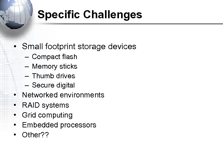 Specific Challenges • Small footprint storage devices • • • – Compact flash –