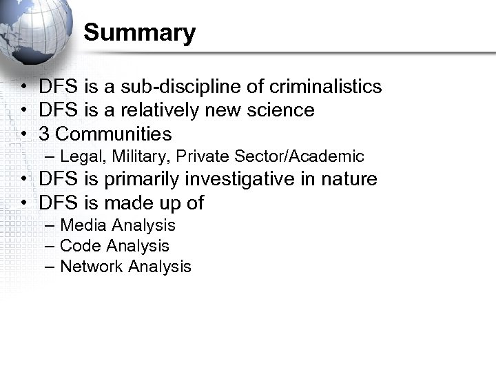 Summary • DFS is a sub-discipline of criminalistics • DFS is a relatively new