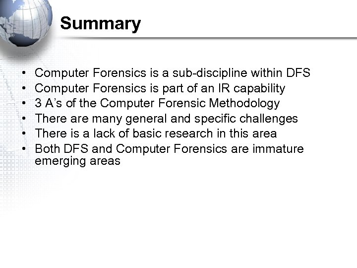 Summary • • • Computer Forensics is a sub-discipline within DFS Computer Forensics is