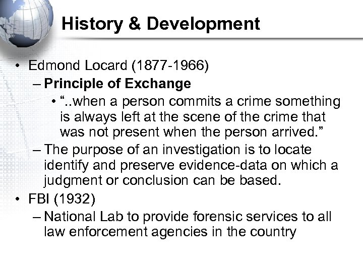 History & Development • Edmond Locard (1877 -1966) – Principle of Exchange • “.