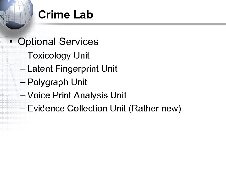 Crime Lab • Optional Services – Toxicology Unit – Latent Fingerprint Unit – Polygraph