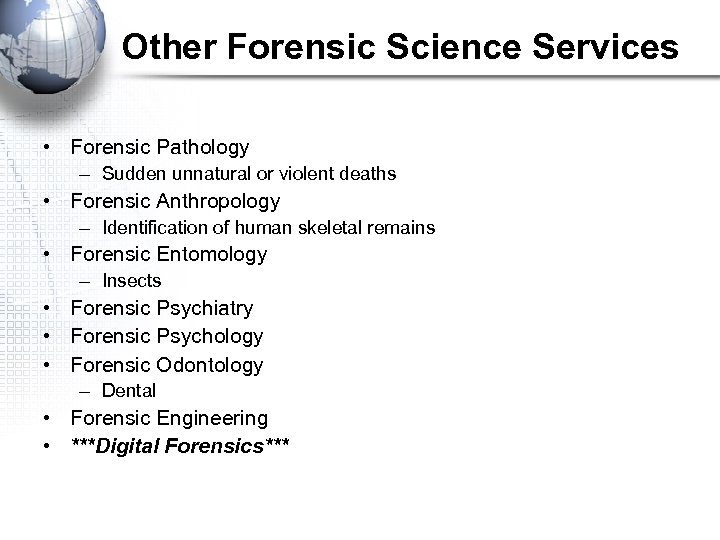 Other Forensic Science Services • Forensic Pathology – Sudden unnatural or violent deaths •