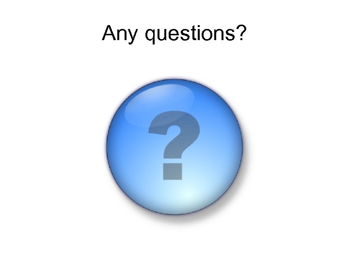 Any questions? 