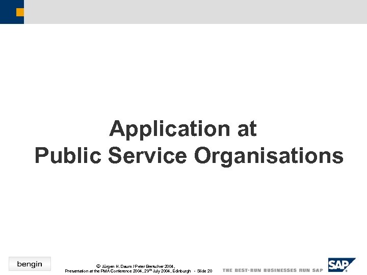 Application at Public Service Organisations ã Jürgen H. Daum / Peter Bretscher 2004, Presentation