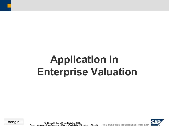Application in Enterprise Valuation ã Jürgen H. Daum / Peter Bretscher 2004, Presentation at
